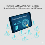 Payroll Summary Report in HRIS: Simplifying Payroll Management for HR Teams